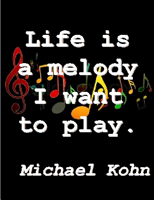 Life is a melody I want to play. #Life #Music #MichaelKohn